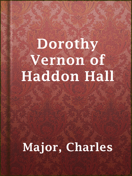 Title details for Dorothy Vernon of Haddon Hall by Charles Major - Available
